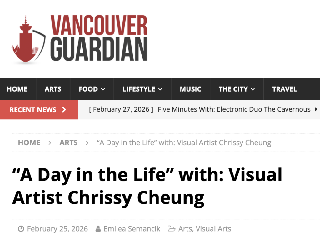 Feature article in the Vancouver Guardian "A Day in the Life of with Visual Artist Chrissy Cheung" published on Feb 25, 2026